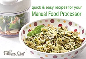 Pampered Chef Quick and Easy Recipes for Manual Food Processor