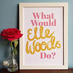 What Would Elle Woods Do Legally Blonde Inspired Print Funny Poster Gift for Men Woman Poster Home Art Wall Posters [No Framed]