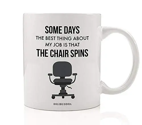 Funny Workplace Coffee Mug Gift Idea At Least My Chair Spins! Humor for Tedious Work Job Office Birthday Party Christmas Holiday Present Friend Coworker Boss 11oz Ceramic Tea Cup by Digibuddha DM0454