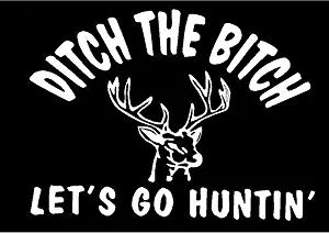 Just For Fun White - 6 x 4.5 Ditch Bitch Let's go Hunting Deer Vinyl Die Cut Decal Bumper Sticker, Windows, Cars, Trucks, laptops, etc